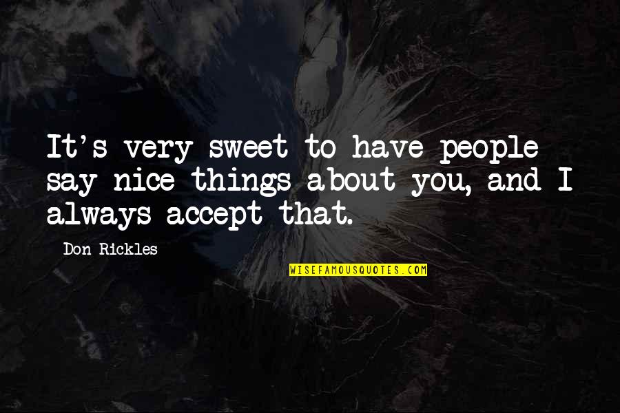 Things To Say Quotes By Don Rickles: It's very sweet to have people say nice