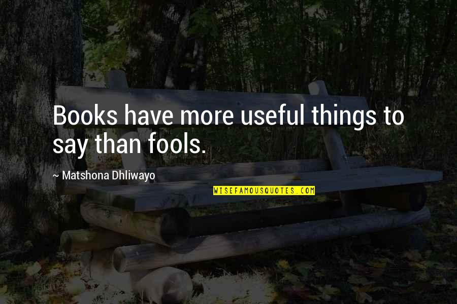 Things To Say Quotes By Matshona Dhliwayo: Books have more useful things to say than