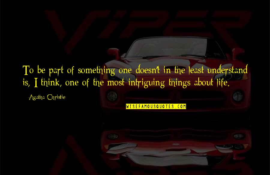 Things To Think About In Life Quotes By Agatha Christie: To be part of something one doesn't in