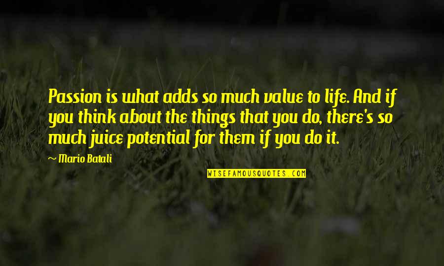 Things To Think About In Life Quotes By Mario Batali: Passion is what adds so much value to