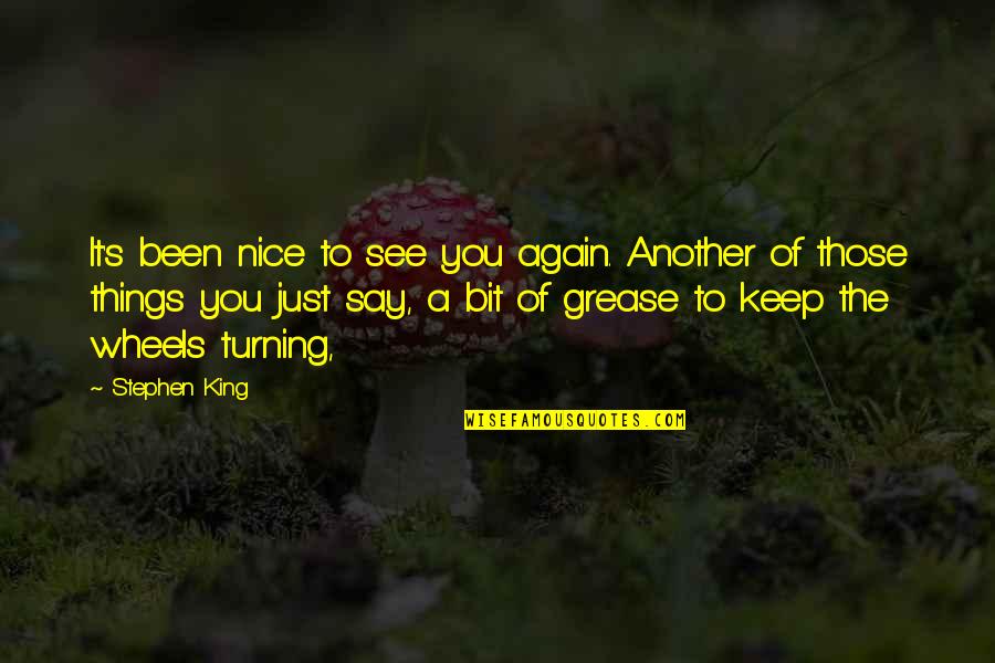Things Turning Out For The Best Quotes By Stephen King: It's been nice to see you again. Another