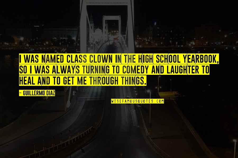 Things Turning Out Okay Quotes By Guillermo Diaz: I was named Class Clown in the high