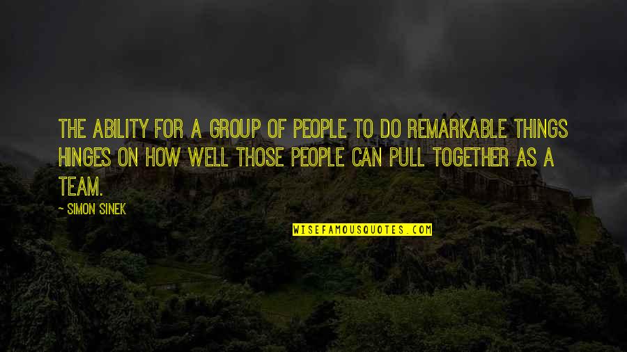 Things We Can Do Together Quotes By Simon Sinek: The ability for a group of people to