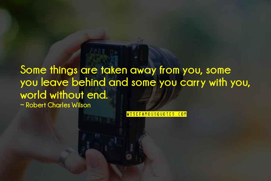 Things We Carry Quotes By Robert Charles Wilson: Some things are taken away from you, some