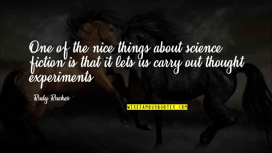 Things We Carry Quotes By Rudy Rucker: One of the nice things about science fiction