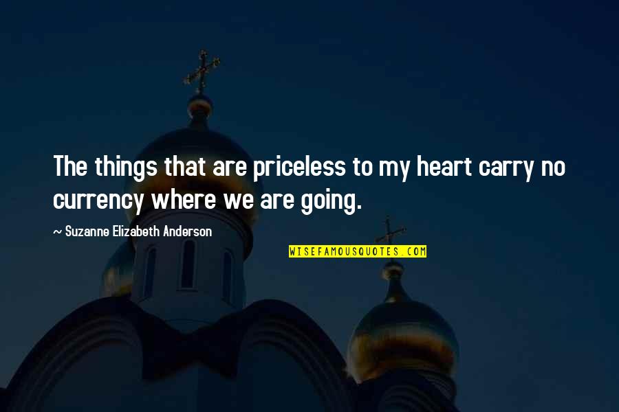 Things We Carry Quotes By Suzanne Elizabeth Anderson: The things that are priceless to my heart