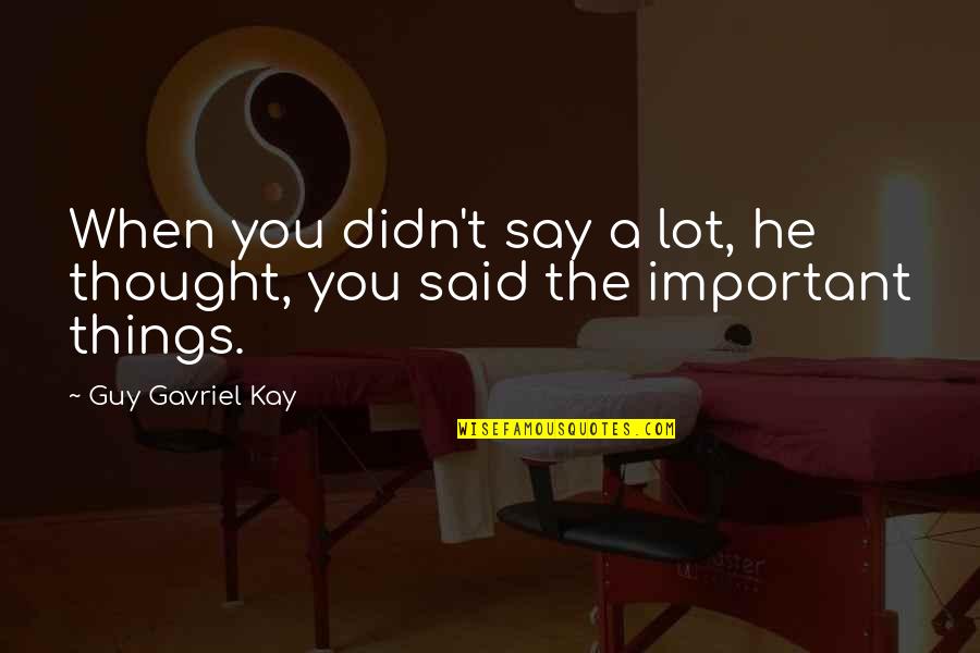 Things We Didn't Say Quotes By Guy Gavriel Kay: When you didn't say a lot, he thought, Things We Didn't Say Quotes By Guy Gavriel Kay: When you didn't say a lot, he thought,