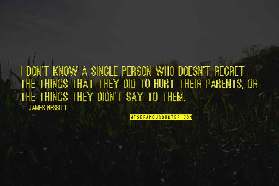Things We Didn't Say Quotes By James Nesbitt: I don't know a single person who doesn't Things We Didn't Say Quotes By James Nesbitt: I don't know a single person who doesn't