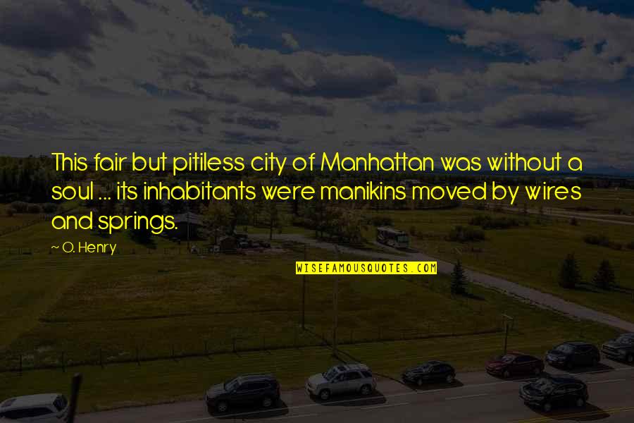 Things We Didnt See Coming Quotes By O. Henry: This fair but pitiless city of Manhattan was Things We Didnt See Coming Quotes By O. Henry: This fair but pitiless city of Manhattan was