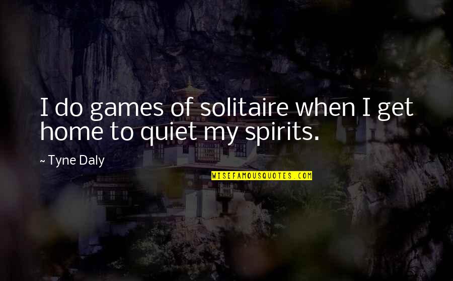 Things We Didnt See Coming Quotes By Tyne Daly: I do games of solitaire when I get