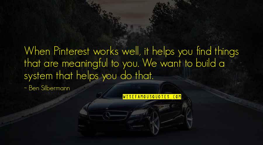 Things We Do Quotes By Ben Silbermann: When Pinterest works well, it helps you find