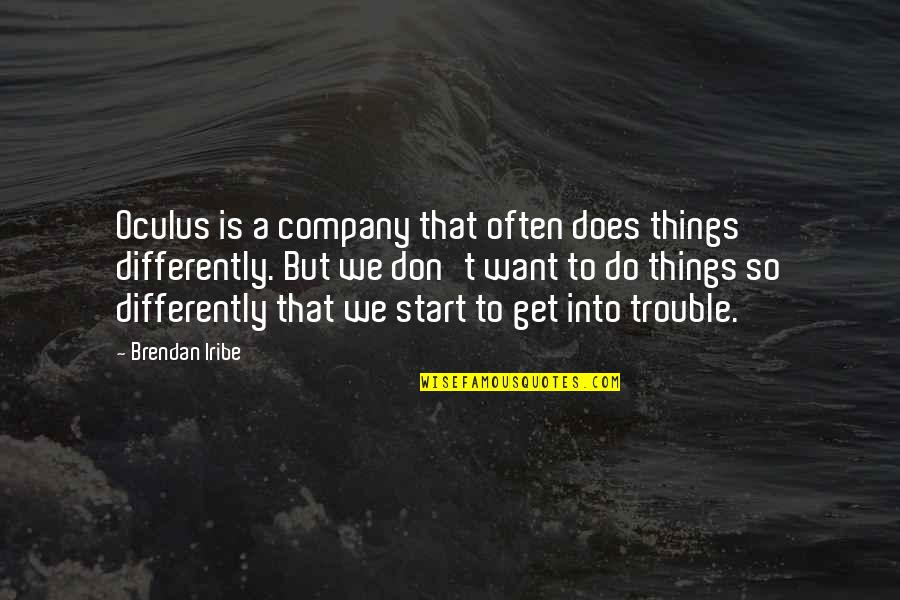 Things We Do Quotes By Brendan Iribe: Oculus is a company that often does things