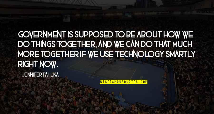 Things We Do Together Quotes By Jennifer Pahlka: Government is supposed to be about how we