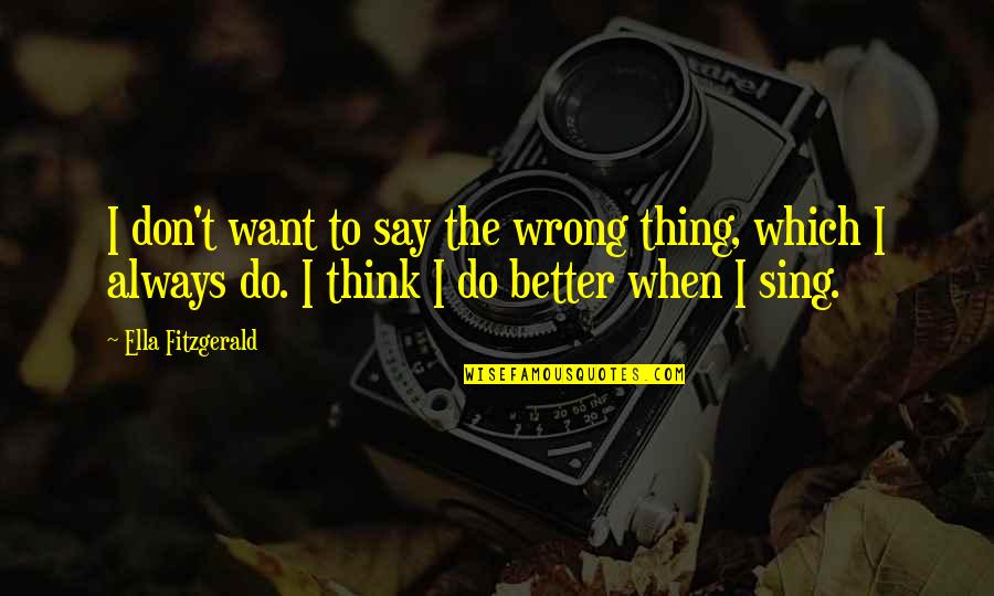 Things We Don Say Quotes By Ella Fitzgerald: I don't want to say the wrong thing,