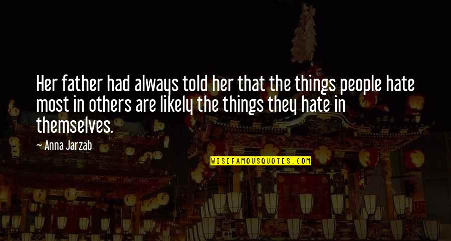Things We Hate Quotes By Anna Jarzab: Her father had always told her that the