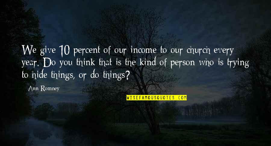 Things We Hide Quotes By Ann Romney: We give 10 percent of our income to