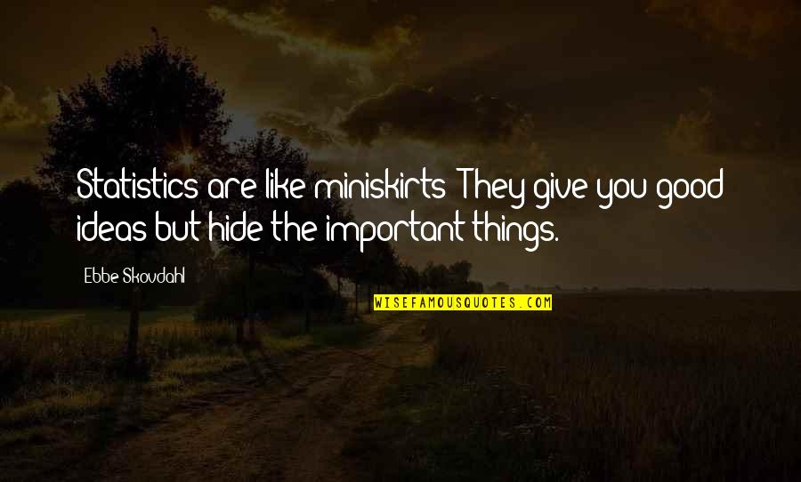 Things We Hide Quotes By Ebbe Skovdahl: Statistics are like miniskirts: They give you good
