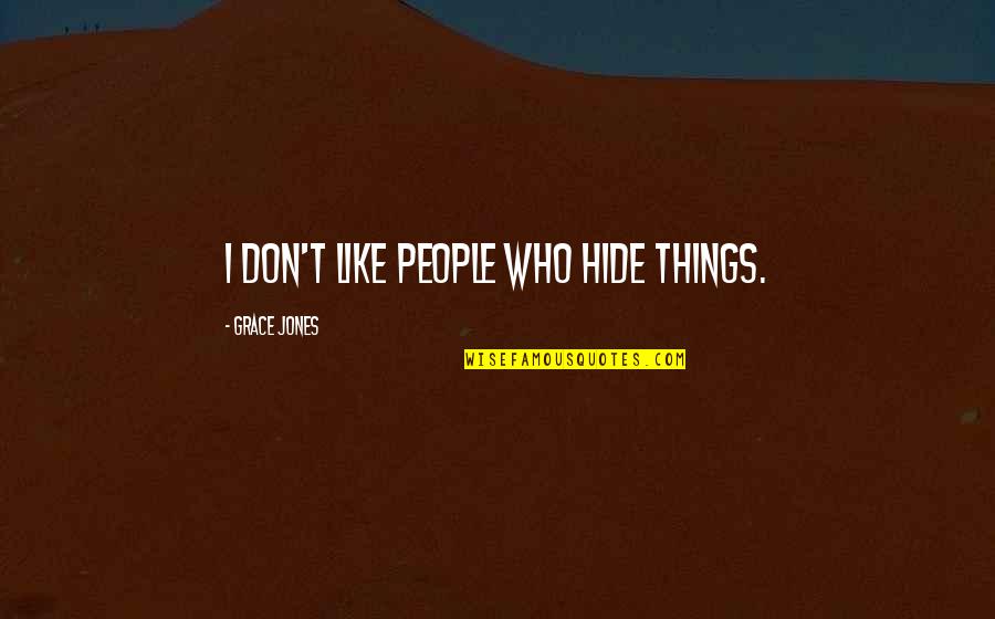 Things We Hide Quotes By Grace Jones: I don't like people who hide things.