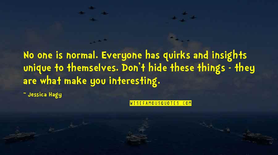 Things We Hide Quotes By Jessica Hagy: No one is normal. Everyone has quirks and