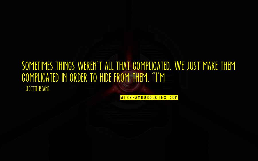 Things We Hide Quotes By Odette Beane: Sometimes things weren't all that complicated. We just