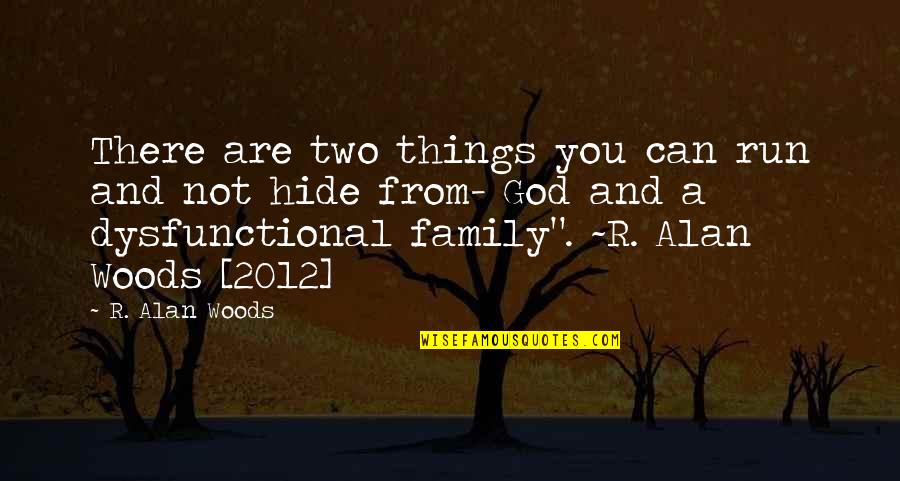 Things We Hide Quotes By R. Alan Woods: There are two things you can run and