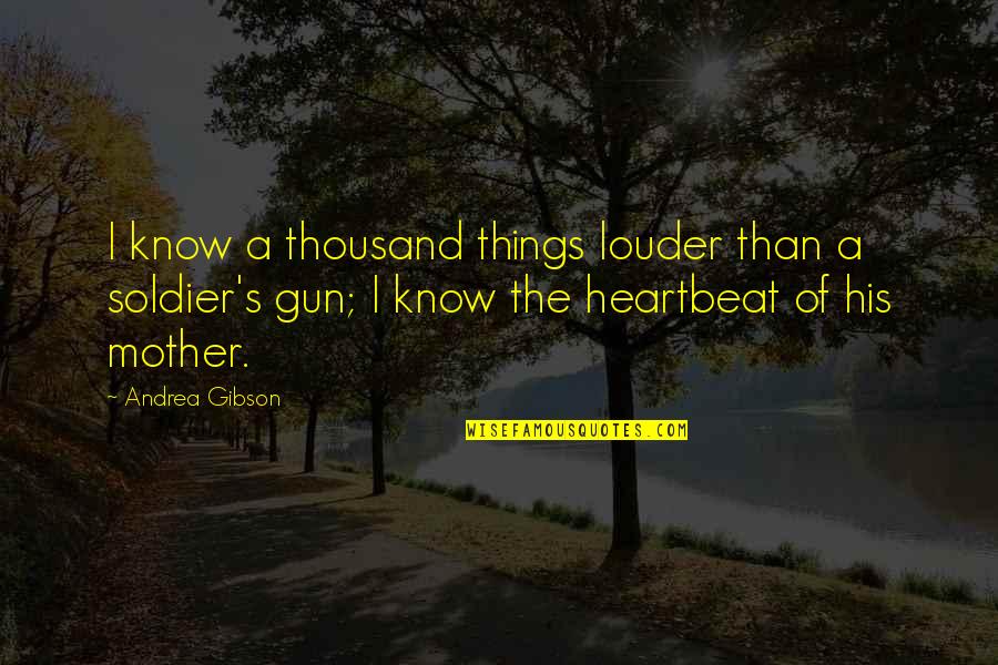 Things We Know By Heart Quotes By Andrea Gibson: I know a thousand things louder than a Things We Know By Heart Quotes By Andrea Gibson: I know a thousand things louder than a