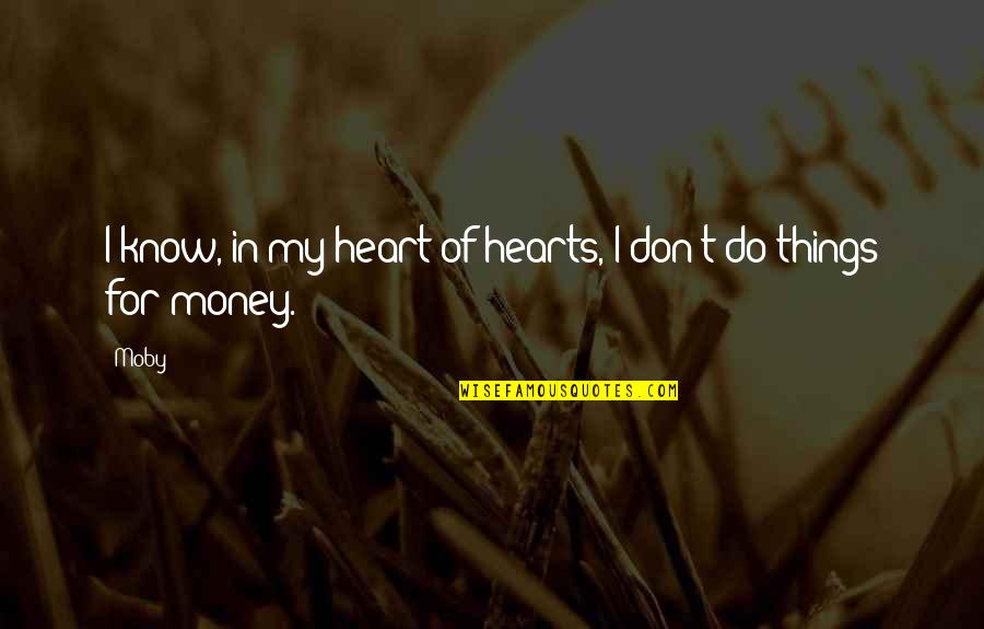 Things We Know By Heart Quotes By Moby: I know, in my heart of hearts, I