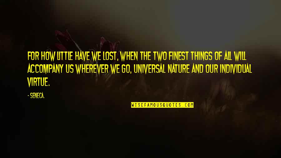 Things We Lost Quotes By Seneca.: For how little have we lost, when the Things We Lost Quotes By Seneca.: For how little have we lost, when the