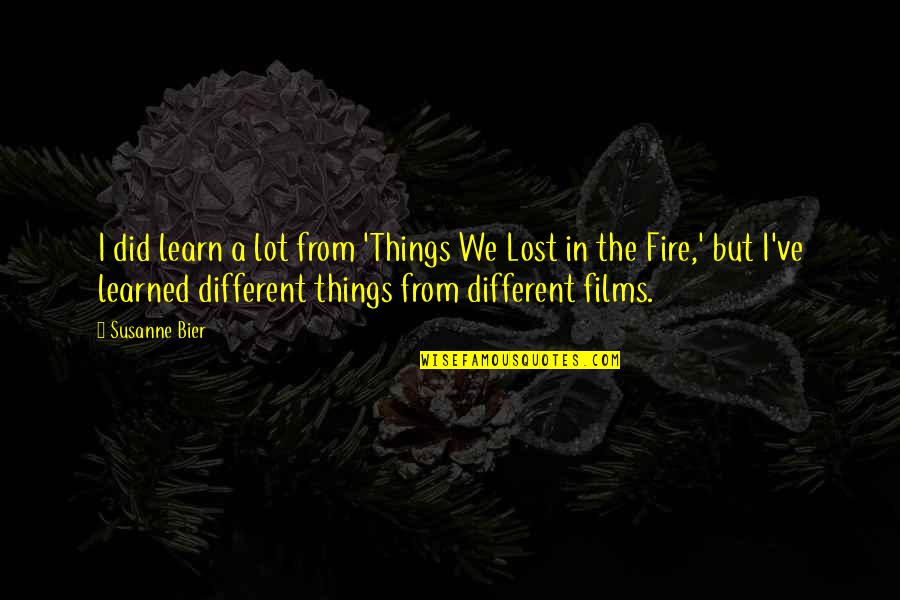 Things We Lost Quotes By Susanne Bier: I did learn a lot from 'Things We