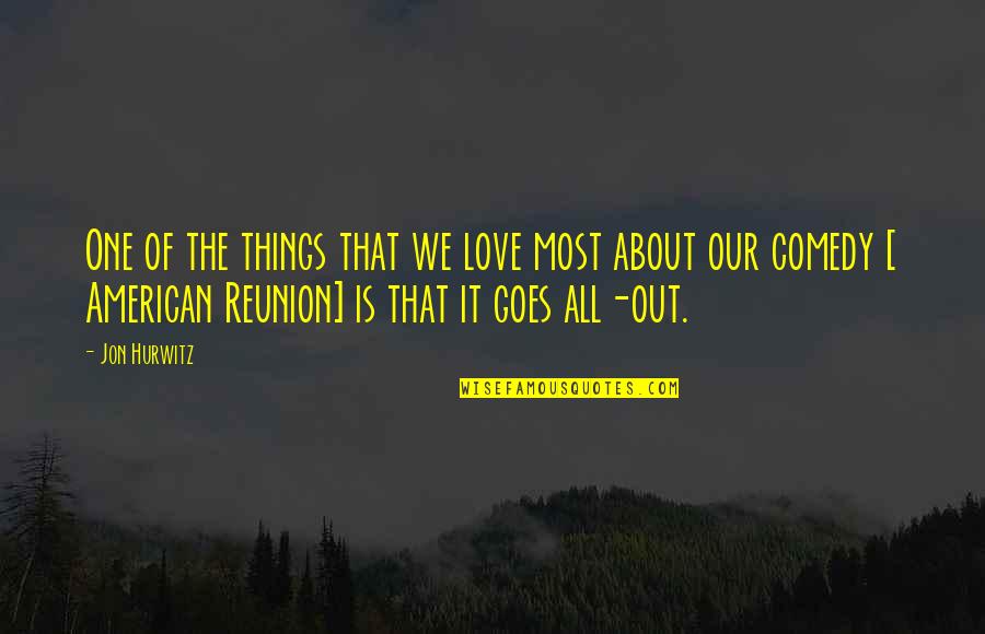 Things We Love Quotes By Jon Hurwitz: One of the things that we love most