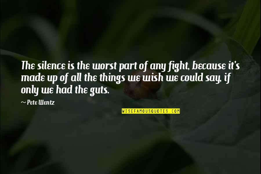 Things We Love Quotes By Pete Wentz: The silence is the worst part of any