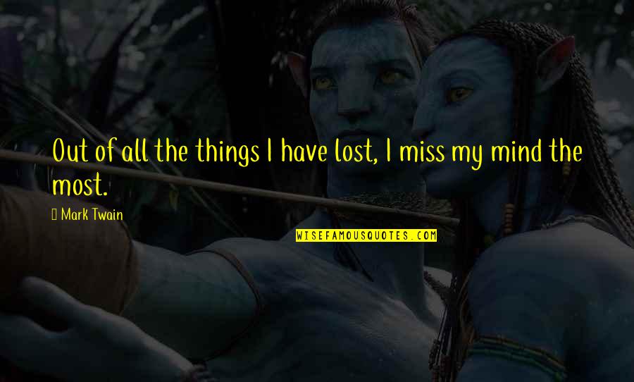 Things We Miss Quotes By Mark Twain: Out of all the things I have lost,
