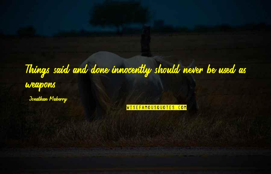 Things We Never Said Quotes By Jonathan Maberry: Things said and done innocently should never be