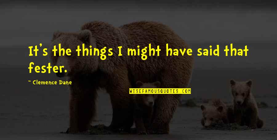 Things We Regret Quotes By Clemence Dane: It's the things I might have said that