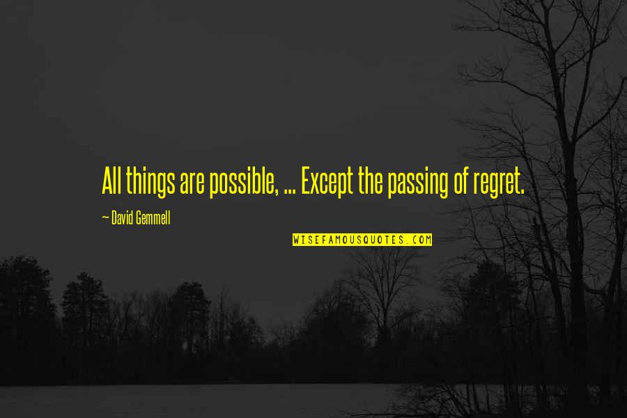 Things We Regret Quotes By David Gemmell: All things are possible, ... Except the passing