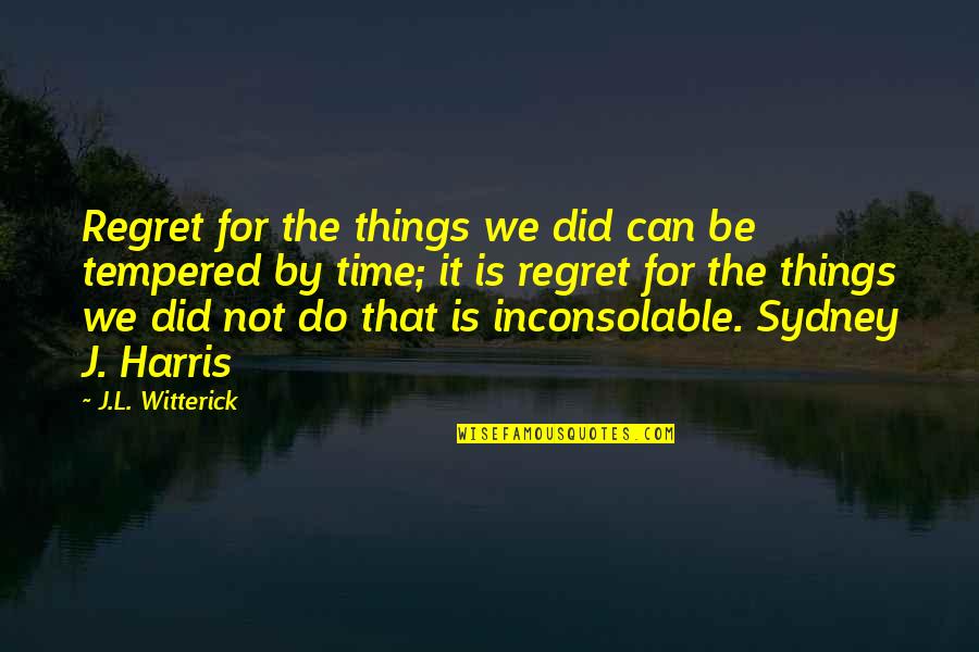 Things We Regret Quotes By J.L. Witterick: Regret for the things we did can be