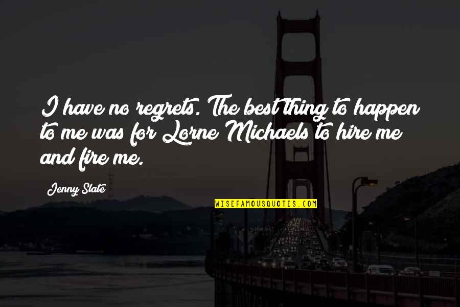 Things We Regret Quotes By Jenny Slate: I have no regrets. The best thing to