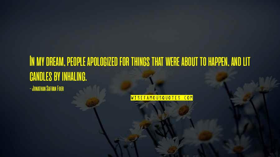 Things We Regret Quotes By Jonathan Safran Foer: In my dream, people apologized for things that