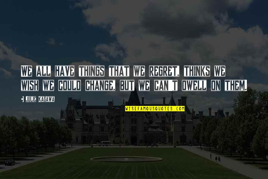Things We Regret Quotes By Julie Kagawa: We all have things that we regret, thinks