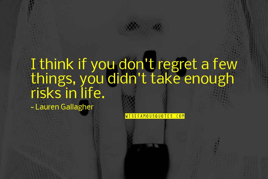 Things We Regret Quotes By Lauren Gallagher: I think if you don't regret a few