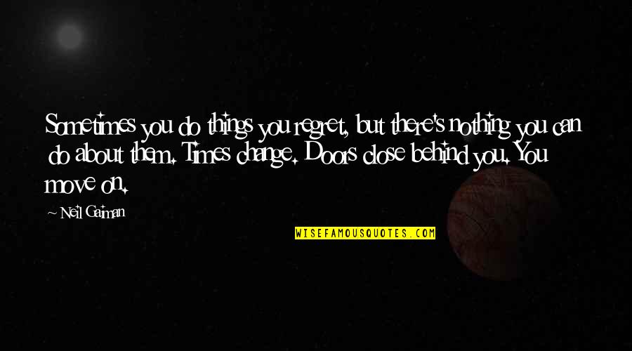 Things We Regret Quotes By Neil Gaiman: Sometimes you do things you regret, but there's