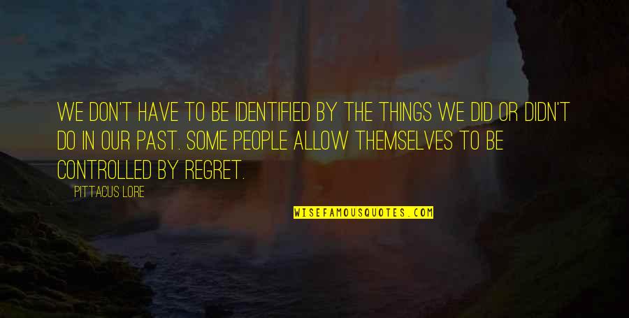 Things We Regret Quotes By Pittacus Lore: We don't have to be identified by the