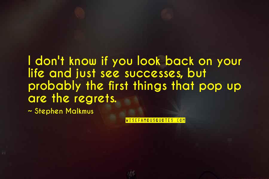 Things We Regret Quotes By Stephen Malkmus: I don't know if you look back on