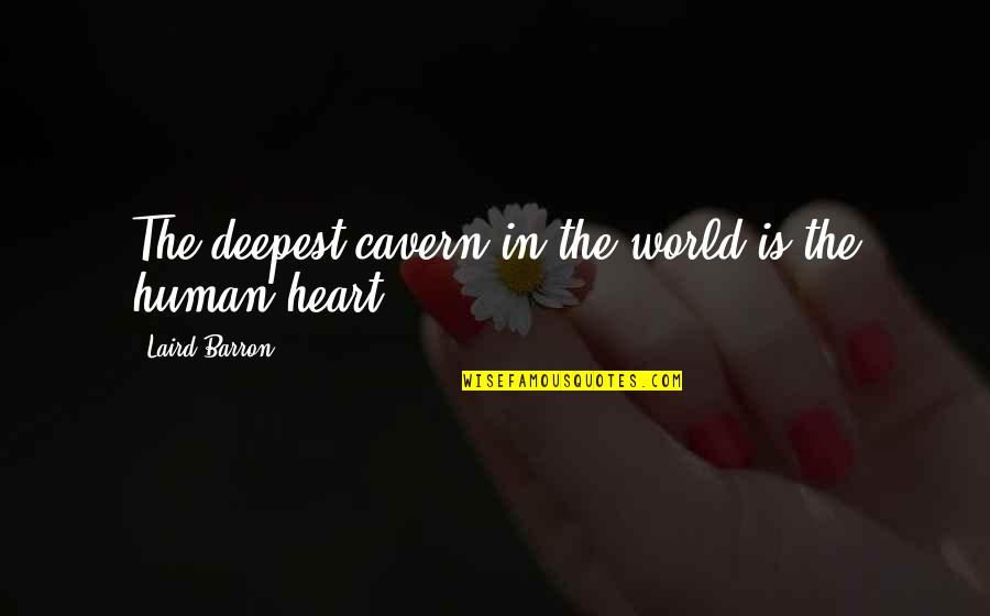 Things We Secretly Wish Existed Quotes By Laird Barron: The deepest cavern in the world is the Things We Secretly Wish Existed Quotes By Laird Barron: The deepest cavern in the world is the