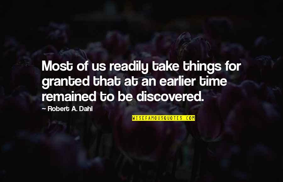 Things We Take For Granted Quotes By Robert A. Dahl: Most of us readily take things for granted