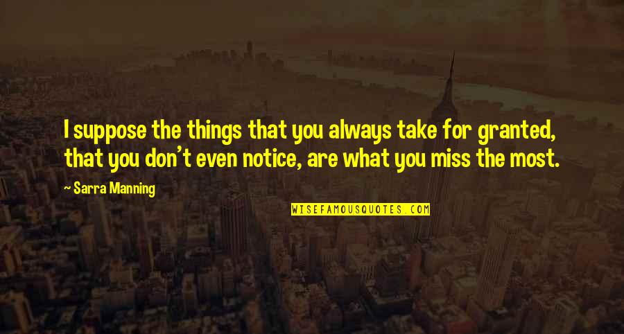 Things We Take For Granted Quotes By Sarra Manning: I suppose the things that you always take