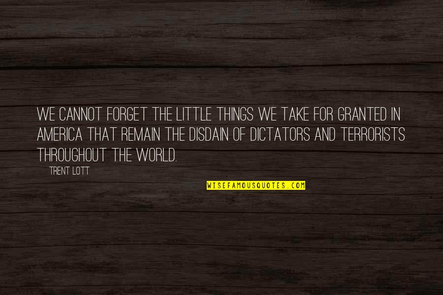 Things We Take For Granted Quotes By Trent Lott: We cannot forget the little things we take