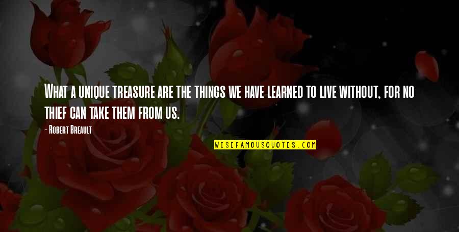 Things We Treasure Quotes By Robert Breault: What a unique treasure are the things we