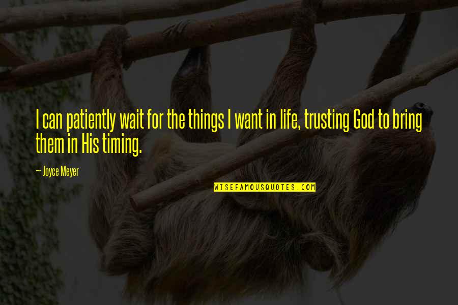 Things We Want In Life Quotes By Joyce Meyer: I can patiently wait for the things I Things We Want In Life Quotes By Joyce Meyer: I can patiently wait for the things I