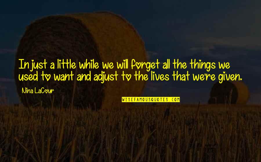 Things We Want Quotes By Nina LaCour: In just a little while we will forget